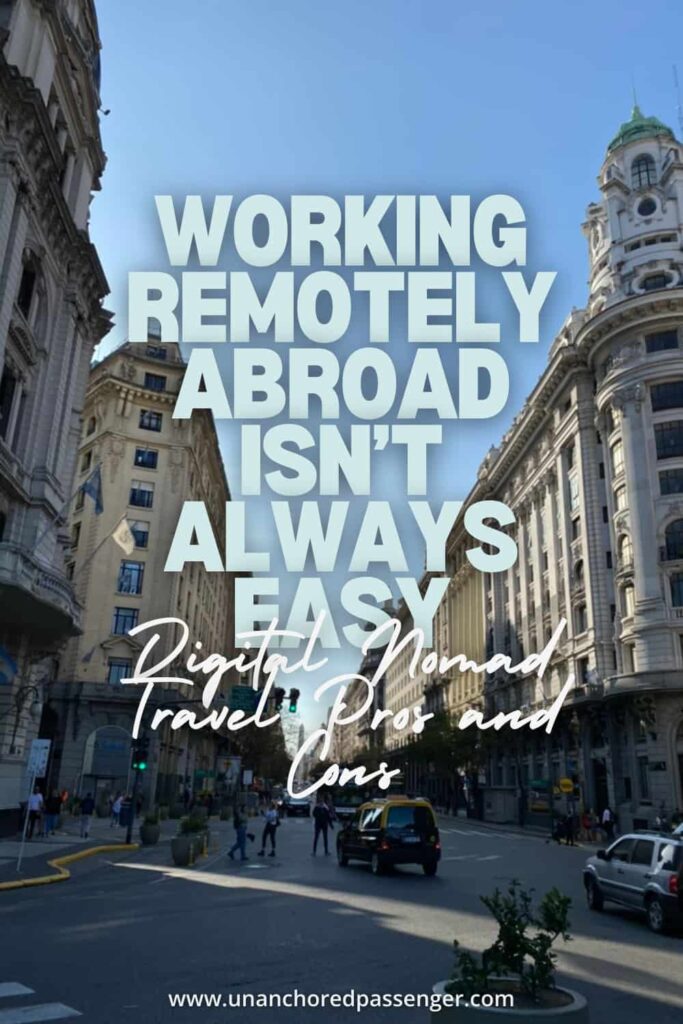 Buildings in Buenos Aires, Argentina with text that reads, "Working Remotely Abroad Isn't Always Easy, Digital Nomad Travel Pros and Cons"